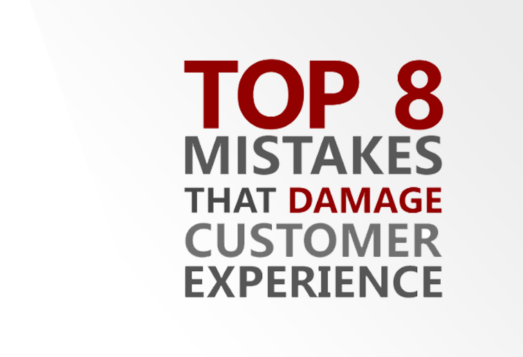 Top 8 Mistakes That Damage Customer Experience
